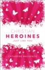 Christian Heroines : Just Like You - Book