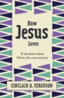 How Jesus Loves : 31 Devotions about Christ, the Cross and You - Book