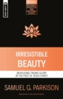 Irresistible Beauty : Beholding Triune Glory in the Face of Jesus Christ - Book