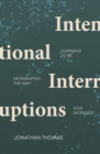 Intentional Interruptions : Learning to be Interrupted the Way God Intended - Book