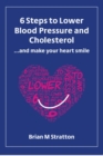 6 Steps to Lower Blood Pressure and Cholesterol ...and make your heart smile - Book