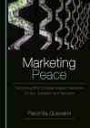 None Marketing Peace : Deconstructing Christian-Muslim Narratives of God, Salvation and Terrorism - eBook
