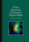 None Vortex Structures in Planetary Plasma Wakes - eBook
