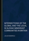 None Intersections of the Global and the Local in Slovak Immigrant Communities in Britain - eBook
