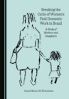 None Breaking the Cycle of Women's Paid Domestic Work in Brazil : A Study of Mothers and Daughters - eBook