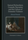 None Samuel Richardson, Comedic Narrative and the Culture of Domestic Violence : Abused Pamela - eBook