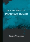 None Dennis Brutus' Poetics of Revolt - eBook