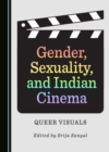 None Gender, Sexuality, and Indian Cinema : Queer Visuals - eBook