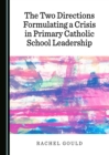 The Two Directions Formulating a Crisis in Primary Catholic School Leadership - eBook