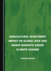 None Agricultural Investment Impact on Global Rice and Wheat Markets under Climate Change - eBook