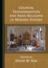 None Colonial Transformation and Asian Religions in Modern History - eBook
