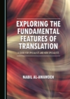 None Exploring the Fundamental Features of Translation : A Guide for Specialists and Non-Specialists - eBook