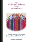The Cultural Fabric of the Americas : Essays from the 21st Annual Eugene Scassa MOAS Conference - eBook