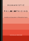 None Humanistic Philosophizing : Sensibility and Speculation in Philosophical Inquiry - eBook