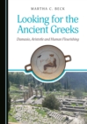 None Looking for the Ancient Greeks : Damasio, Aristotle and Human Flourishing - eBook
