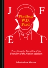 None Finding W.D. Fard : Unveiling the Identity of the Founder of the Nation of Islam - eBook