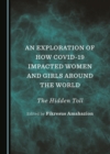 None Exploration of How COVID-19 Impacted Women and Girls Around the World : The Hidden Toll - eBook