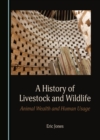 A History of Livestock and Wildlife : Animal Wealth and Human Usage - eBook