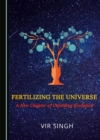 None Fertilizing the Universe : A New Chapter of Unfolding Evolution - eBook