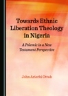 None Towards Ethnic Liberation Theology in Nigeria : A Polemic in a New Testament Perspective - eBook