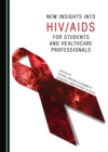None New Insights into HIV/AIDS for Students and Healthcare Professionals - eBook