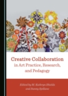 None Creative Collaboration in Art Practice, Research, and Pedagogy - eBook
