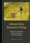 None Alfredo Vea's Narrative Trilogy : Studies on La Maravilla, The Silver Cloud Cafe, and Gods Go Begging - eBook