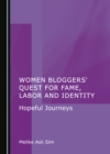 Women Bloggers' Quest for Fame, Labor and Identity : Hopeful Journeys - eBook
