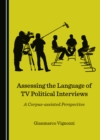 None Assessing the Language of TV Political Interviews : A Corpus-assisted Perspective - eBook