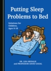 None Putting Sleep Problems to Bed : Solutions for Children, Ages 0-18 - eBook