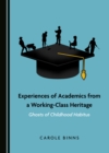 None Experiences of Academics from a Working-Class Heritage : Ghosts of Childhood Habitus - eBook