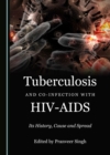 None Tuberculosis and Co-infection with HIV-AIDS : Its History, Cause and Spread - eBook