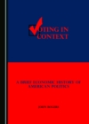 None Voting in Context : A Brief Economic History of American Politics - eBook