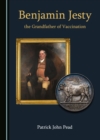 None Benjamin Jesty, the Grandfather of Vaccination - eBook