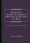 None Rethinking Thomas Jefferson's Writings on Slavery and Race : "[God's] Justice Cannot Sleep Forever" - eBook