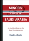 None Minors' Crimes in Saudi Arabia : An Analytical Study on the Saudi Juvenile Justice - eBook