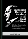 None Jamesian Cultural Anxiety in the East and West : The Co-Constitutive Nature of the Cosmopolite Spirit - eBook