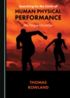 None Searching for the Limits of Human Physical Performance : The Fatigue Chronicles - eBook