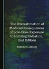 The Overestimation of Medical Consequences of Low-Dose Exposure to Ionizing Radiation, 2nd Edition - eBook