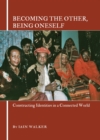 None Becoming the Other, Being Oneself : Constructing Identities in a Connected World - eBook