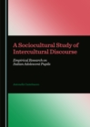 A Sociocultural Study of Intercultural Discourse : Empirical Research on Italian Adolescent Pupils - eBook