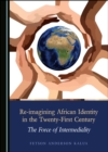 None Re-imagining African Identity in the Twenty-First Century : The Force of Intermediality - eBook