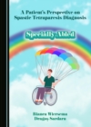 A Patient's Perspective on Spastic Tetraparesis Diagnosis : Specially Abled - eBook