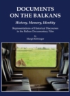 None Documents on the Balkans - History, Memory, Identity : Representations of Historical Discourses in the Balkan Documentary Film - eBook