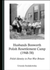 None Husbands Bosworth Polish Resettlement Camp (1948-58) : Polish Identity in Post-War Britain - eBook