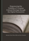 None Empowering the Visibility of Croatian Cultural Heritage through the Digital Humanities - eBook