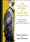 The Golden Dawn of Italian Fashion : A Cross-Cultural Perspective on Maria Monaci Gallenga - eBook