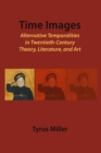 None Time Images : Alternative Temporalities in Twentieth-Century Theory, Literature, and Art - eBook