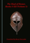 The Iliad of Homer, Books I-XII (Volume 1) - eBook