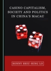None Casino Capitalism, Society and Politics in China's Macau - eBook
